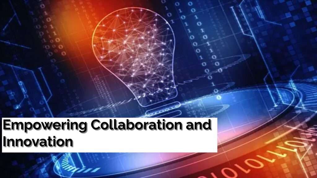 Empowering Collaboration and Innovation