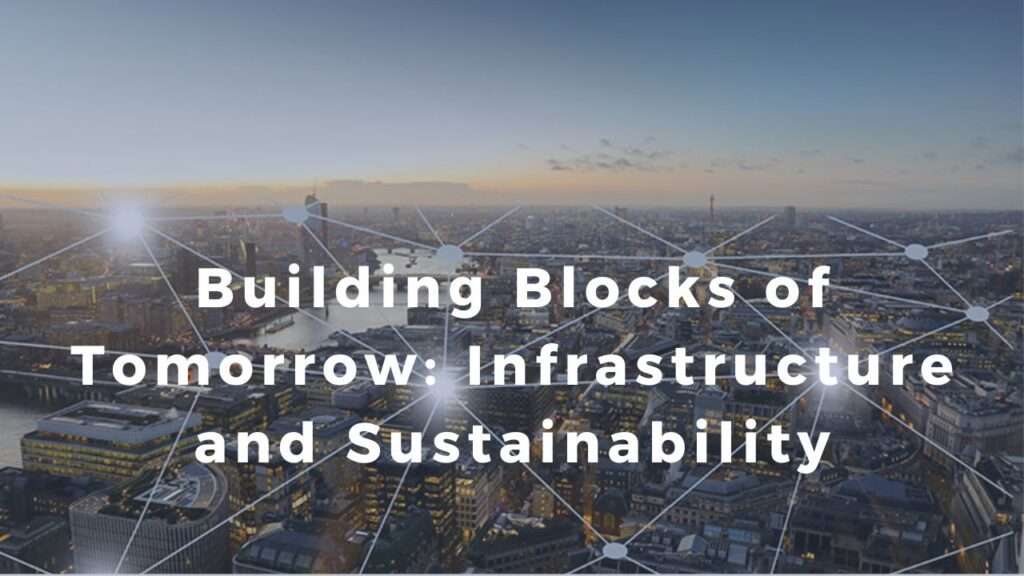 Building Blocks of Tomorrow: Infrastructure and Sustainability