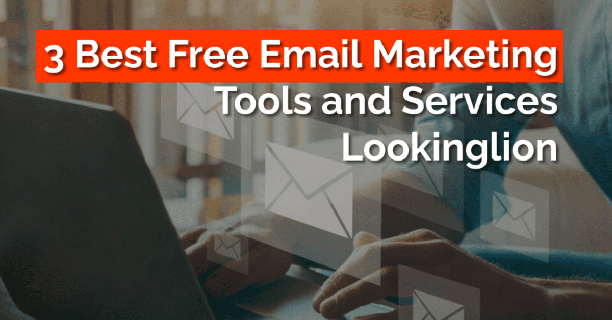 3 Best Free Email Marketing Tools and Services Lookinglion