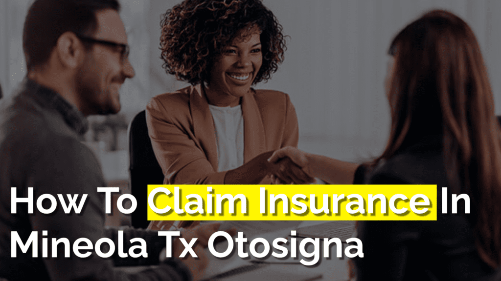 How to claim insurance in mineola tx otosigna in 2023, TX: A Comprehensive Guide to Otosigna Insurance