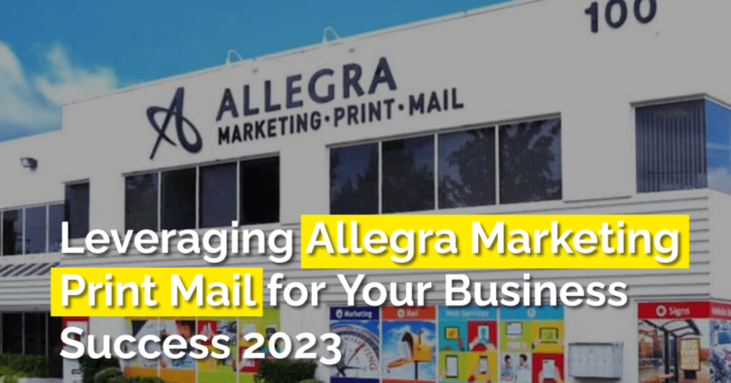 Leveraging Allegra Marketing Print Mail for Your Business Success 2023