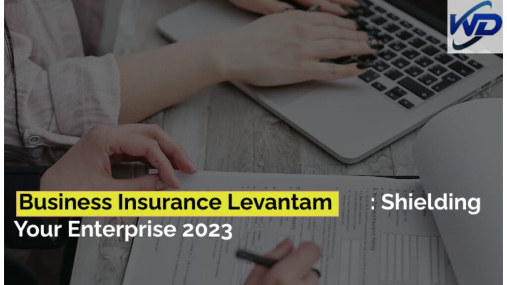 Business Insurance Levantam: Shielding Your Enterprise 2023