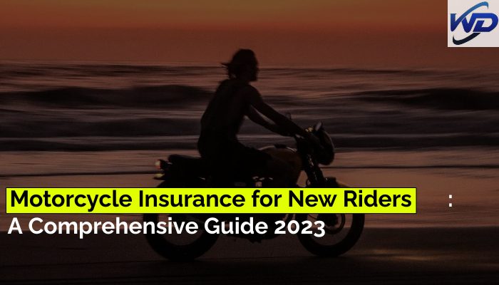 Motorcycle Insurance for New Riders A Comprehensive Guide 2023