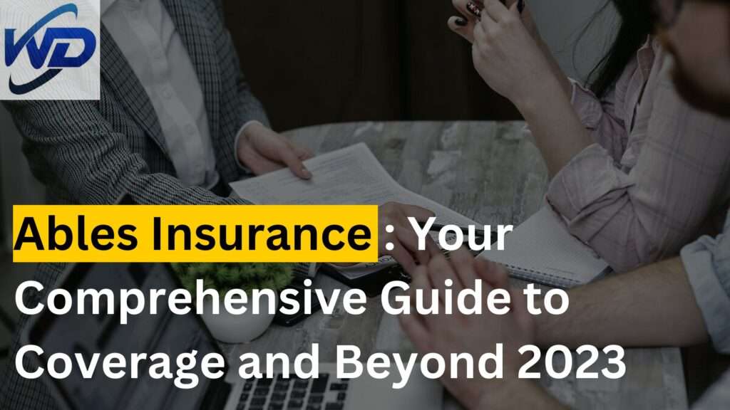 Ables Insurance : Your Comprehensive Guide to Coverage and Beyond 2023