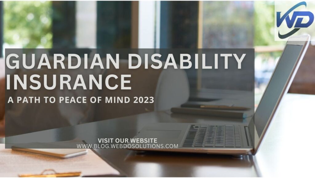 Guardian Disability Insurance: A Path to Peace of Mind 2023