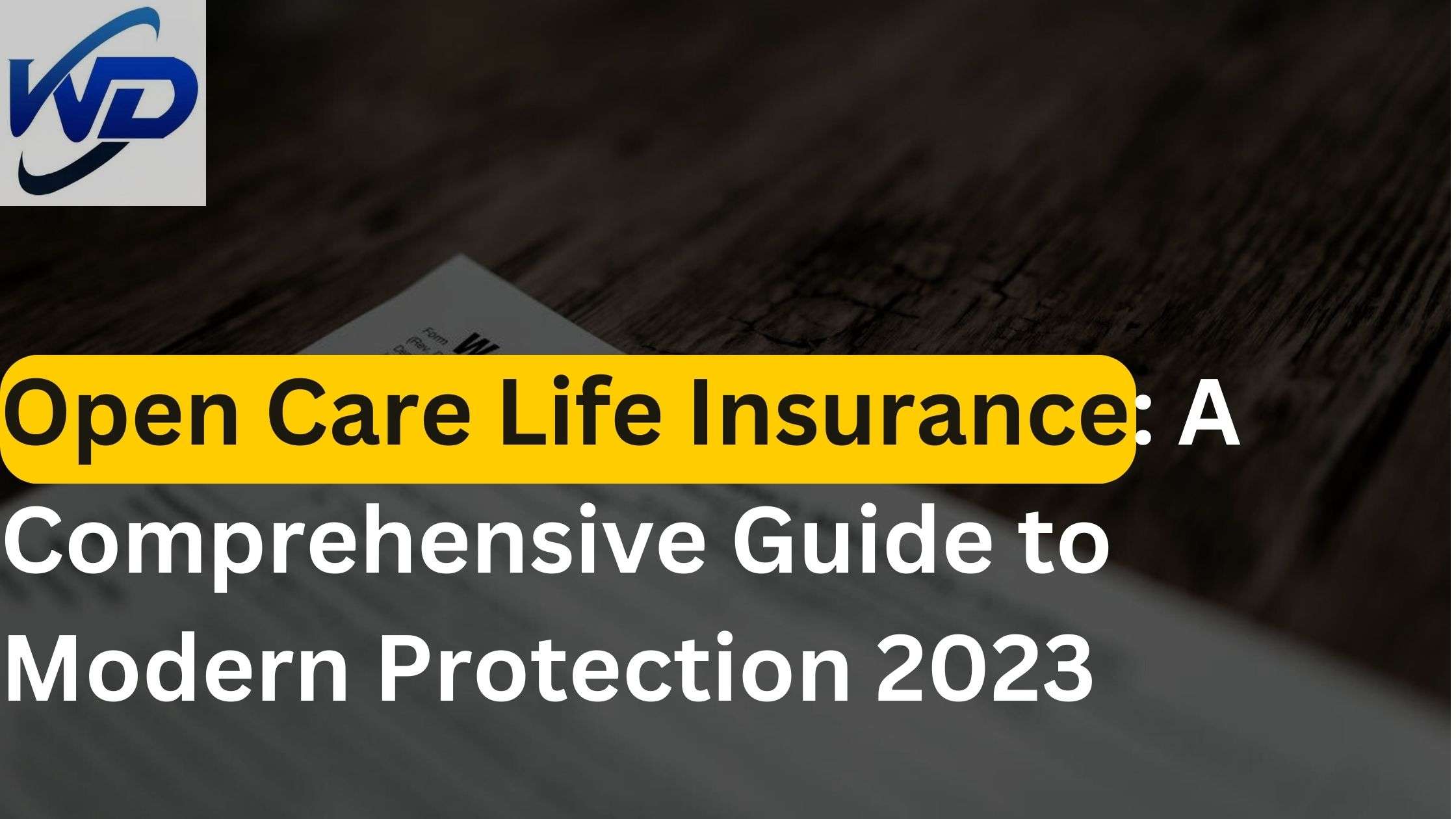 Open Care Life Insurance: A Comprehensive Guide to Modern Protection 2023