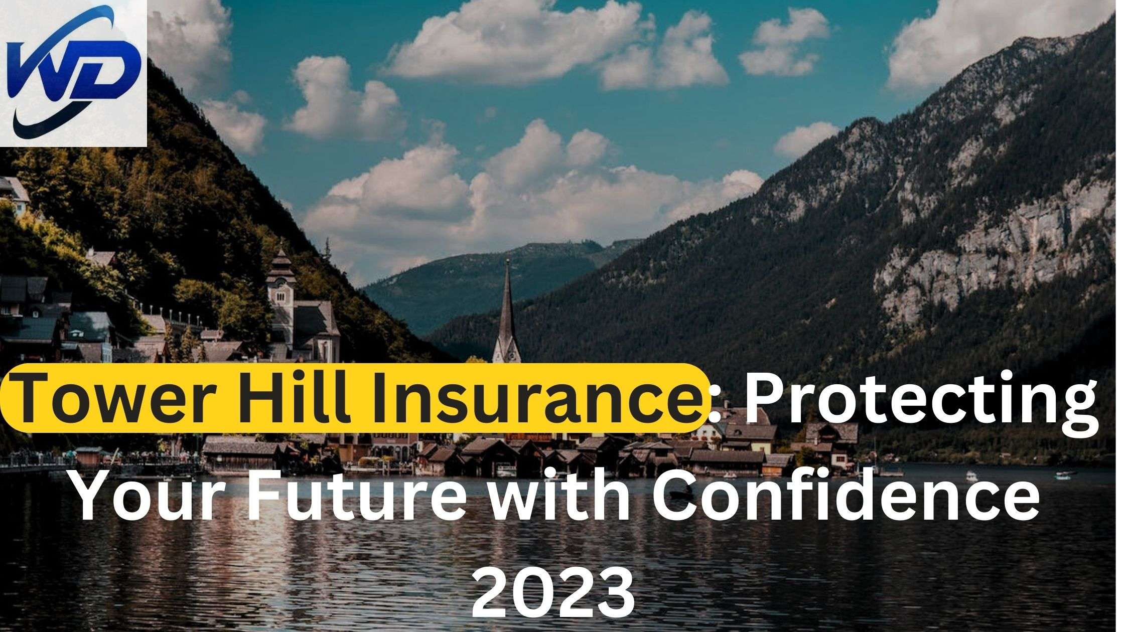 Tower Hill Insurance Protecting Your Future with Confidence 2023