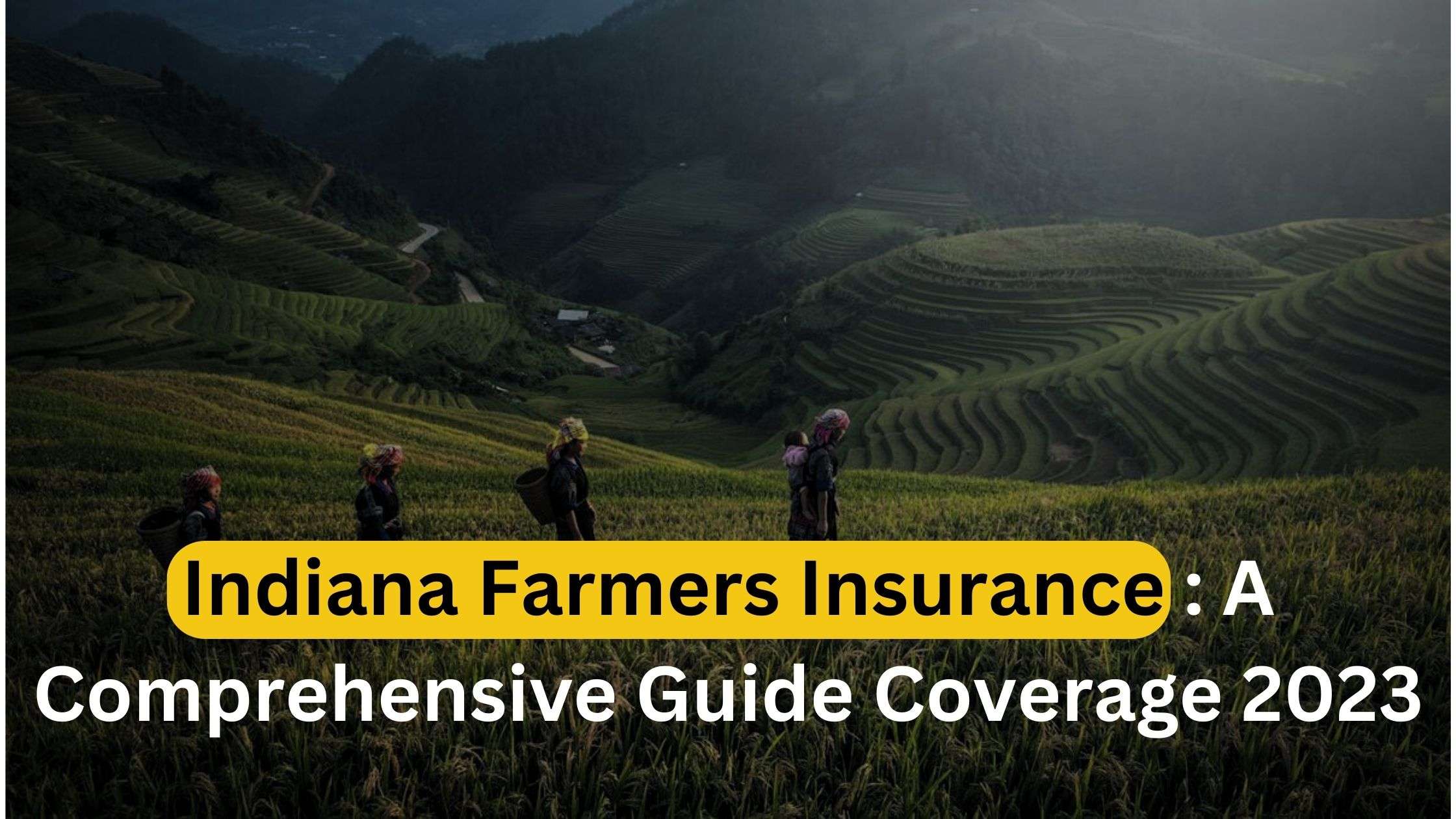 Indiana Farmers Insurance : A Comprehensive Guide Coverage 2023
