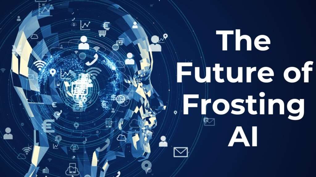 The Future of Frosting AI